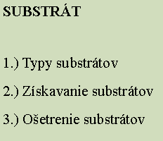 Textov pole: SUBSTRT1.) Typy substrtov2.) Zskavanie substrtov3.) Oetrenie substrtov