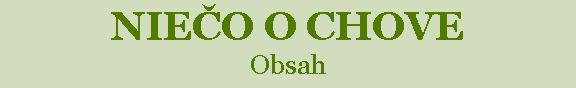 Textové pole: NIEČO O CHOVE
Obsah
